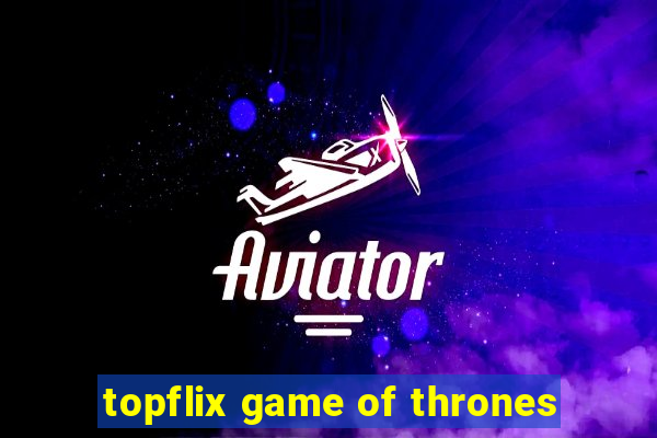 topflix game of thrones